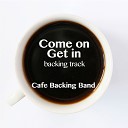 Cafe Backing Band - Come on Get In Karaoke Instrumental Version