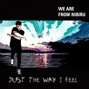 We Are From Nibiru - Just the Way I Feel