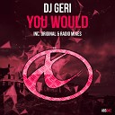 DJ Geri - You Would Original Mix