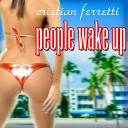 CRISTIAN FERRETTI - People Wake Up Stefano Mattara Remix