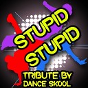 Dance Skool - Stupid Stupid Instrumental Version