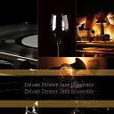Dinner Jazz Ensemble Deluxe - Music for Cooking a Seductive Dinner