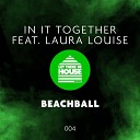 In It Together feat Laura Louise - Beachball Original Mix