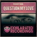 Project Soul - Question My Love Vocal Mix