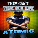 Atomic - Them Can t Take Our Life