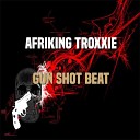 Afriking Troxxie - Gun shot Beat