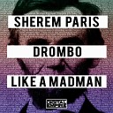 Sherem Paris Drombo - Like A Madman Original Mix