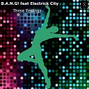 B A N G feat Electrick City - These Feelings Original Mix