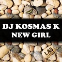 Dj Kosmas K - New Girl Original Mix