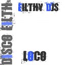 Filthy DJS - Loco Original Mix
