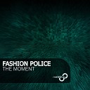 Fashion Police - The Moment Original Mix