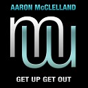 Aaron McClelland - Get Up Get Out Original Mix
