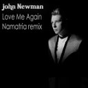 John Newman - Love me again Namatria Remix