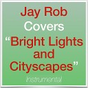 Jay Rob Covers - Bright Lights And Cityscapes Instrumental Key…