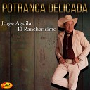 Jorge Aguilar El Rancherisimo - Me Estoy Acabando en Vida