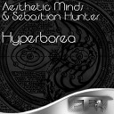 Aesthetic Minds Sebastian Hunter - Hyperborea Original Mix