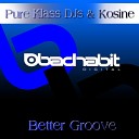 Pure Klass DJs Kosine - Better Groove Original Mix