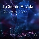Ricardo S ez - Lo Siento Mi Vida