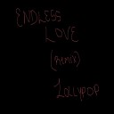 LollyPop - Endless Love Remix