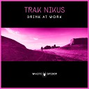 Trak Nikus - Drink At Work Original Mix