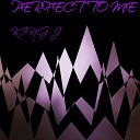 KING J - perfect to me