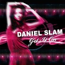 Daniel Slam - Get It On Andrew Spencer Remix Edit