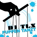 DJ TLX - Puppen Tanzt Original Mix Edit