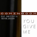 Cominboom feat Trevor Jackson Emily Catt feat Emily Catt Trevor… - You Give Me
