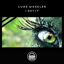 Luke Wheeler - I Get It Original Mix