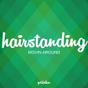 Hairstanding - Movin Around