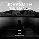 Joey Smith - Take Me Away Original Mix