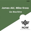 James Aki Mike Kross - Lie Machine Original Mix