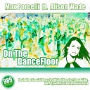 Max Porcelli feat Alison Wade - On The Dancefloor Final Base Rmx