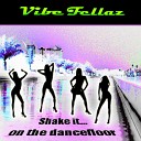 Vibe Fellaz - Shake It On The Dance Floor Radio Edit