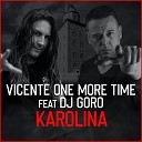Vicente One More Time feat Dj Goro - Karolina Radio Mix