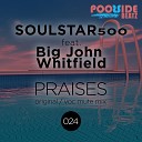 Soulstar500 feat Big John Whitfield feat Big John… - Praises Original Mix