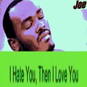 Joe feat Max Santomo - I Hate You Then I Love You Never Never Never
