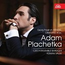 Adam Plachetka Czech Ensemble Baroque Orchestra Roman V… - Acis and Galatea HWV 49 Recitativo accompagnato I Rage I Melt I…