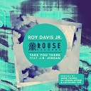 Roy Davis Jr feat J R Jordan - Take You There feat Jordan DJ Spank Spank Lethario Lee s Acid Soul…