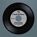 Funk Deluxe - I Surrender Disco Soul Radio Mix