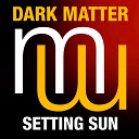 Dark Matter - Setting Sun Original Mix