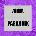 AIXIA - Paranoik Original Mix