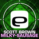 Scott Brown - Milky Sausage Original Mix