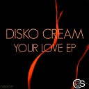 Disko Cream - Your Love Is Strong Radio Edit