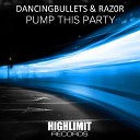 DancingBullets Raz0r - Pump This Party Original Mix