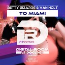 Betty Bizarre Van Holt - To Miami Mark Feesh Remix