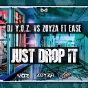 DJ Y O Z Zoyza feat Ease - Just Drop It Original Mix