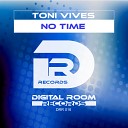 Toni Vives - No Time Original Mix