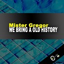 Mister Gregor - WE BRING A OLD HISTORY