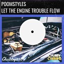 Poomstyles - Let The Engine Trouble Flow Radio Mix